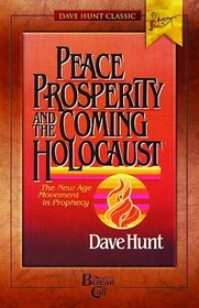 Peace, Prosperity, and the Coming Holocaust: The New Age Movement in Prophecy (Dave Hunt Classics)