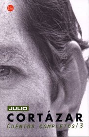 Cuentos Completos 3, Cortazar (Complete Short Stories 3, Cortazar) (Punto De Lectura)