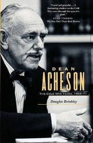 Dean Acheson : The Cold War Years, 1953-71
