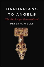 Barbarians to Angels: The Dark Ages Reconsidered