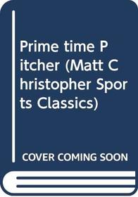 Prime-Time Pitcher (Matt Christopher Sports Classics)