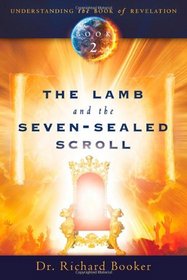 The Lamb and the Seven-Sealed Scroll: Understanding The Book of Revelation Book 2