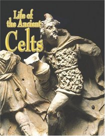 Life of the Ancient Celts (Peoples in the Ancient World)