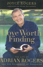 Love Worth Finding: The Life of Adrian Rogers and His Philosophy of Preaching