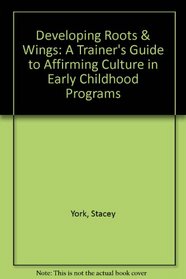 Developing Roots & Wings: A Trainer's Guide to Affirming Culture in Early Childhood Programs