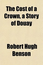 The Cost of a Crown, a Story of Douay