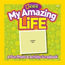My Amazing Life: A Fun Photo and Activity Scrapbook (National Geographic Kids)