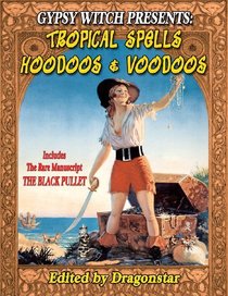 Tropical Spells Hoodoos and Voodoos + The Rare Black Pullet Manuscript