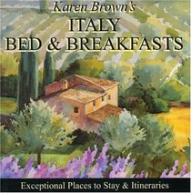 Karen Brown's Italy Bed & Breakfasts 2010: Exceptional Places to Stay & Itineraries (Karen Brown's Italy Charming Bed and Breakfasts)