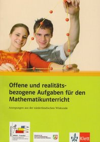 Offene und realitatsbezogenen Aufgaben fur den Mathematikunterricht: Anregungen aus der niederlandischen Wiskunde. Programm Sinus-Transfer