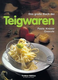 Das groe Buch der Teigwaren. Pasta, Kndel, Gnocchi. Warenkunde, Kchenpraxis und Rezepte.
