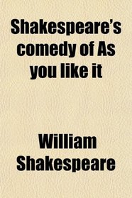 Shakespeare's comedy of As you like it