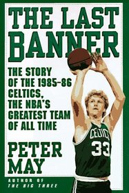 The Last Banner: The Story of the 1985-86 Celtics and the NBA's Greatest Team of All Time