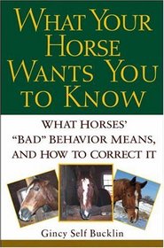 What Your Horse Wants You to Know : What Horses' 
