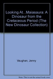 Looking At...Maiasaura: A Dinosaur from the Cretaceous Period (The New Dinosaur Collection)