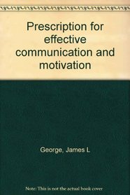 Prescription for effective communication and motivation