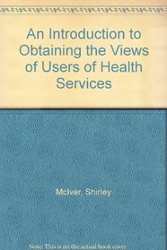 An Introduction to Obtaining the Views of Users of Health Services