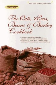 Oats, Peas, Beans and Barley Cookbook: A Complete  Vegetarian Cookbook Using Nature's Most Economical Foods