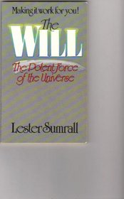 Making it work for you!: The will the potent force of the universe