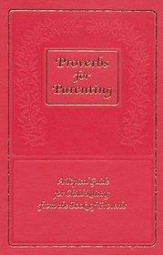 Proverbs for Parenting : A Topical Guide for Child Raising from the Book of Proverbs