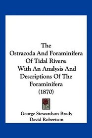 The Ostracoda And Foraminifera Of Tidal Rivers: With An Analysis And Descriptions Of The Foraminifera (1870)