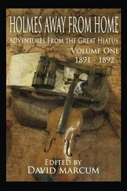 Holmes Away From Home, Adventures From the Great Hiatus Volume I: 1891-1892 (Volume 1)