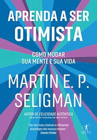 Aprenda a Ser Otimista. Como Mudar Sua Mente e Sua Vida (Em Portugues do Brasil)