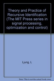Theory and Practice of Recursive Identification (Signal Processing, Optimization, and Control)