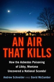 An Air That Kills: How the Asbestos Poisoning of Libby, Montana Uncovered a National Scandal