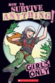 Girls Only: How to Survive Anything (Best at Everything)