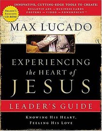 Experiencing the Heart of Jesus: Knowing His Heart, Feeling His Love (Leader's Guide)