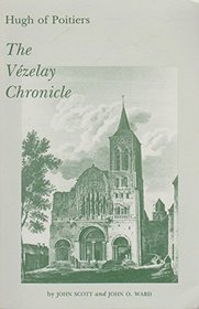 The Vezelay Chronicle: And Other Documents from Ms. Auxerre 227 and Elsewhere, Translated into English With Notes, Introduction, and Accompanying Ma