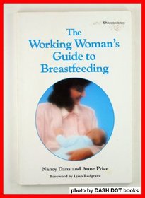 The Working Woman's Guide to Breast Feeding