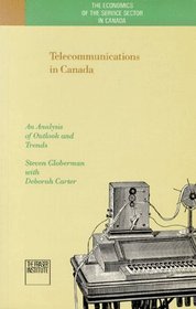 Telecommunications in Canada: An Analysis of of Outlook and Trends (Economics of the Service Sector in Canada)