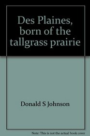 Des Plaines, born of the tallgrass prairie: A pictorial history