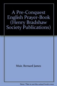 A Pre-Conquest English Prayer-Book (Henry Bradshaw Society Publications, No 103)