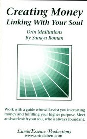 Creating Money: Linking with Your Soul. Orin Meditations