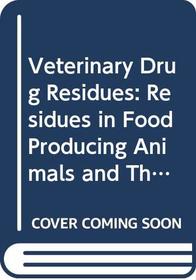 Veterinary Drug Residues: Residues in Food Producing Animals and Their Products