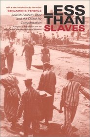 Less Than Slaves : Jewish Forced Labor and the Quest for Compensation