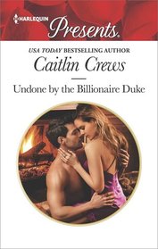 Undone by the Billionaire Duke (Harlequin Presents, No 3565)