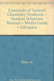 Essentials of General Chemistry Textbook + Student Solutions Manual + Media Guide + Eduspace