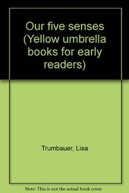 Our five senses (Yellow umbrella books for early readers)