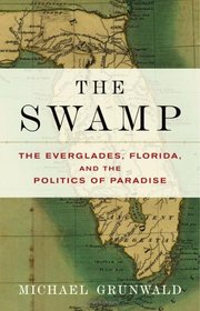 The Swamp: The Everglades, Florida, and the Politics of Paradise