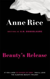 Beauty's Release. Anne Rice Writing as A.N. Roquelaure (Sleeping Beauty)