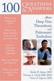100 Q&A About Deep Vein Thrombosis and Pulmonary Embolism (100 Questions & Answers about . . .)