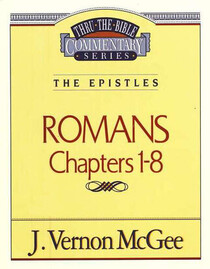 The Epistles: Romans Chapter 1-8 (Thru the Bible Commentary, Vol 42)