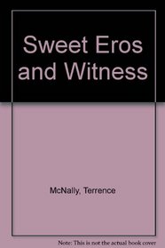 Sweet Eros and Witness.
