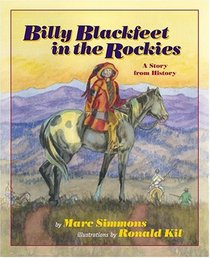 Billy Blackfeet in the Rockies: A Story from History (Simmons, Marc. Children of the West Series.)