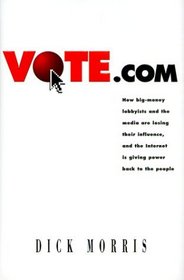 Vote.com: How Big-Money Lobbyists and the Media are Losing Their Influence, and the Internet is Giving Power to the People