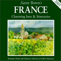 Karen Brown's France: Charming Inns & Itineraries 2001 (Karen Brown Guides/Distro Line)